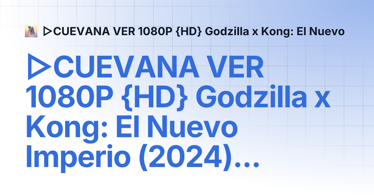 CUEVANA VER 1080P {HD} Godzilla x Kong El Nuevo Imperio (2024